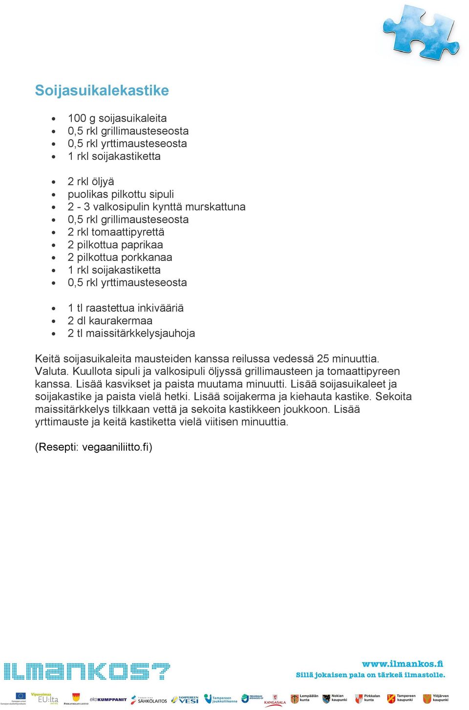 maissitärkkelysjauhoja Keitä soijasuikaleita mausteiden kanssa reilussa vedessä 25 minuuttia. Valuta. Kuullota sipuli ja valkosipuli öljyssä grillimausteen ja tomaattipyreen kanssa.