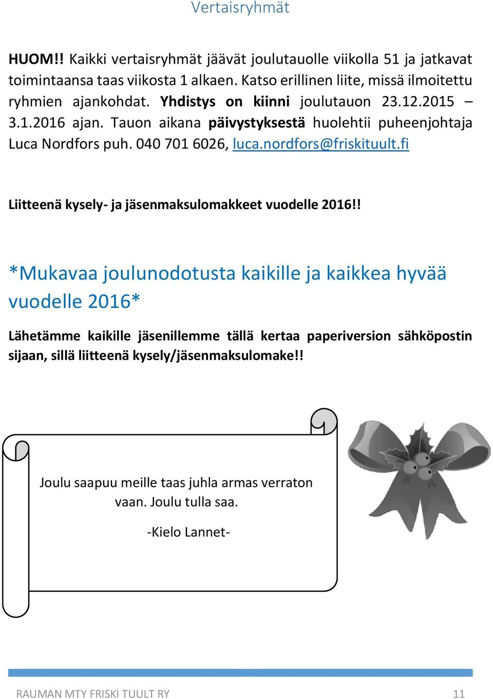 Tauon aikana päivystyksestä huolehtii puheenjohtaja Luca Nordfors puh. 040 701 6026, luca.nordfors@friskituult.fi Liitteenä kysely- ja jäsenmaksulomakkeet vuodelle 2016!