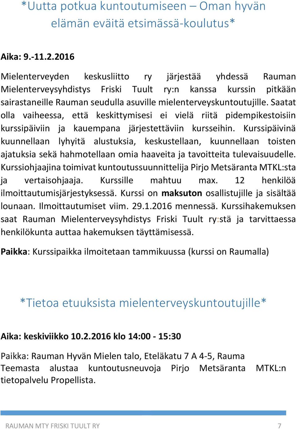 Saatat olla vaiheessa, että keskittymisesi ei vielä riitä pidempikestoisiin kurssipäiviin ja kauempana järjestettäviin kursseihin.