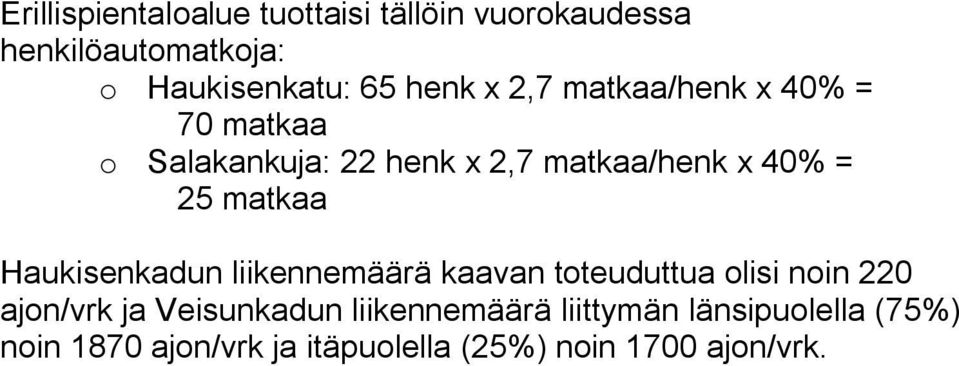 matkaa Haukisenkadun liikennemäärä kaavan toteuduttua olisi noin 220 ajon/vrk ja Veisunkadun