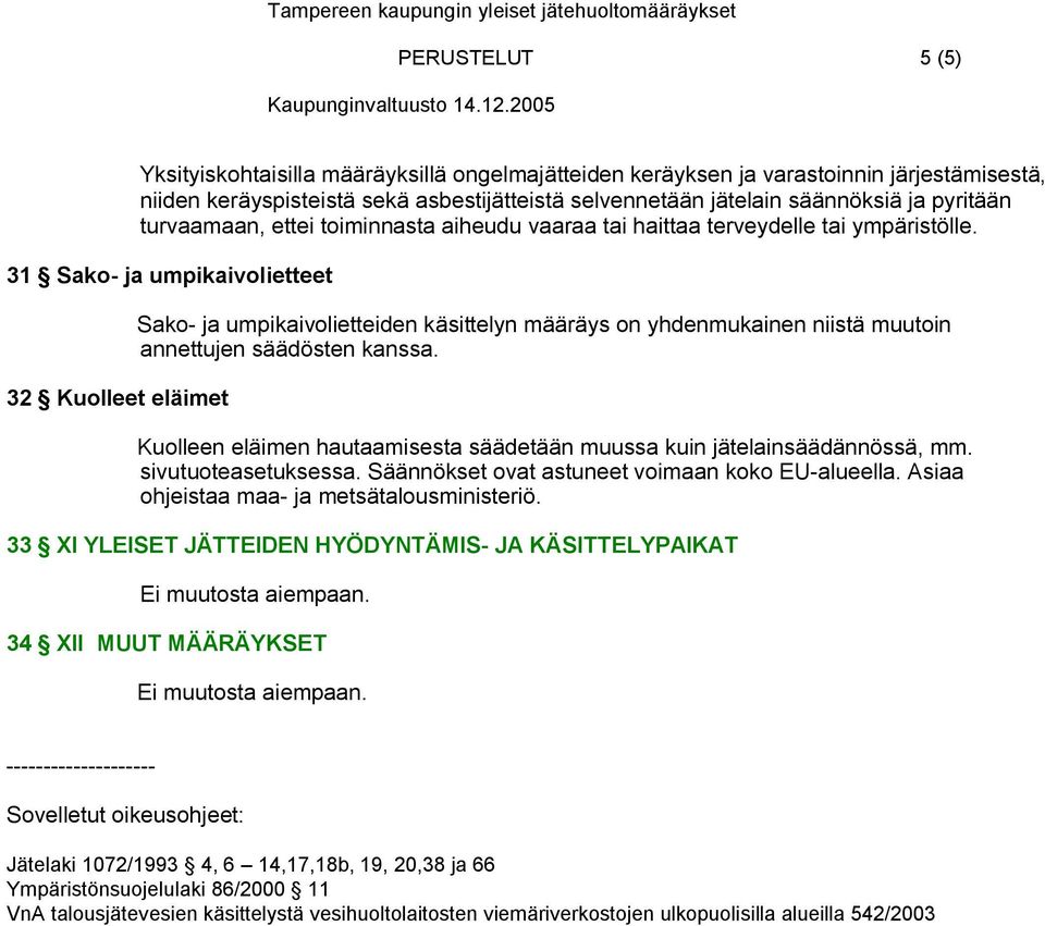 31 Sako ja umpikaivolietteet 32 Kuolleet eläimet Sako ja umpikaivolietteiden käsittelyn määräys on yhdenmukainen niistä muutoin annettujen säädösten kanssa.