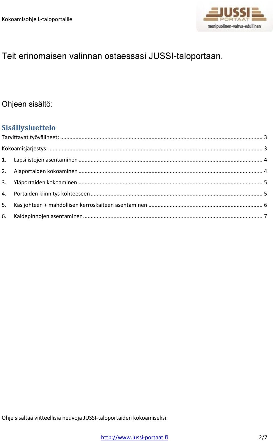 Yläportaiden kokoaminen... 5 4. Portaiden kiinnitys kohteeseen... 5 5.