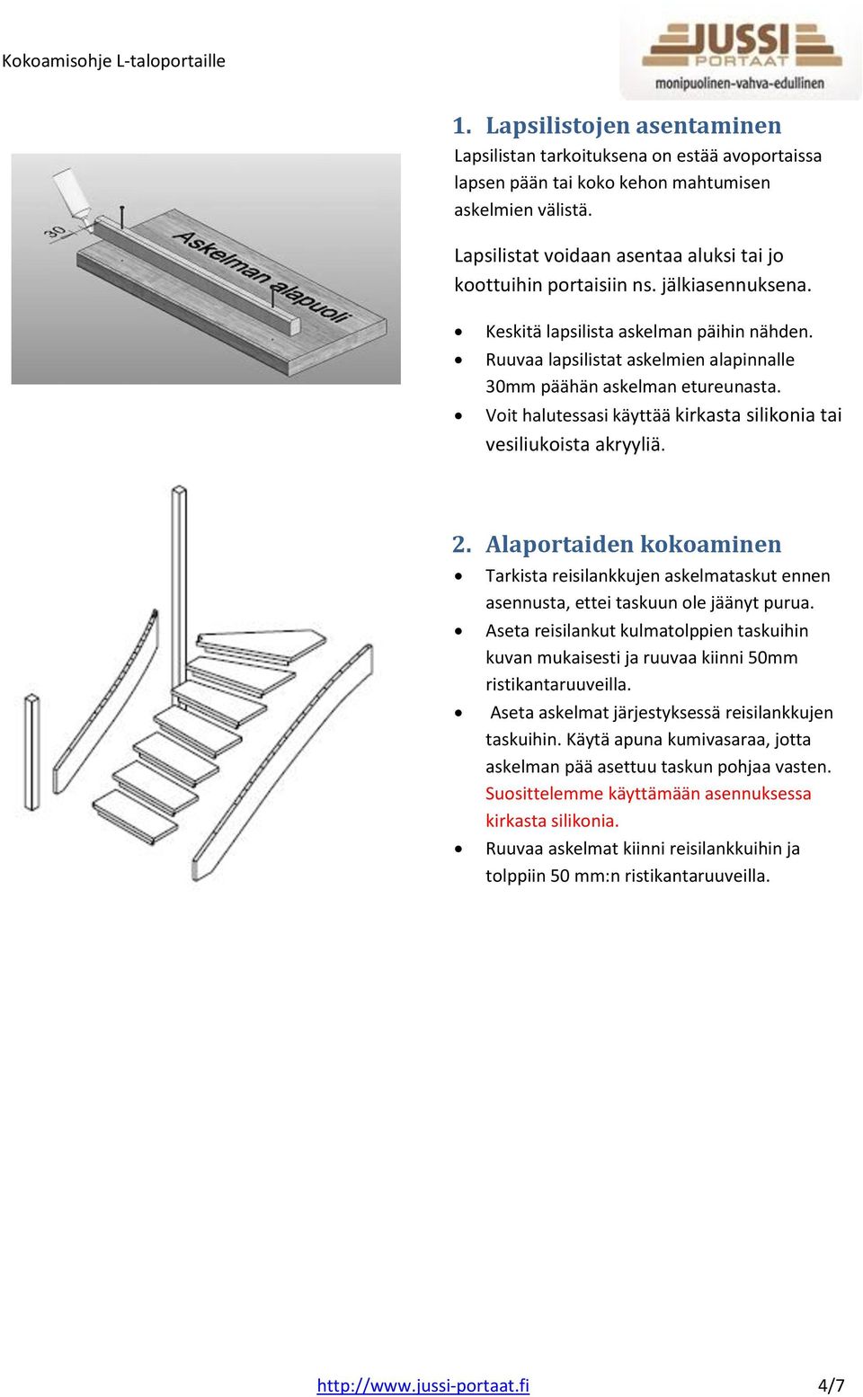 Ruuvaa lapsilistat askelmien alapinnalle 30mm päähän askelman etureunasta. Voit halutessasi käyttää kirkasta silikonia tai vesiliukoista akryyliä. 2.
