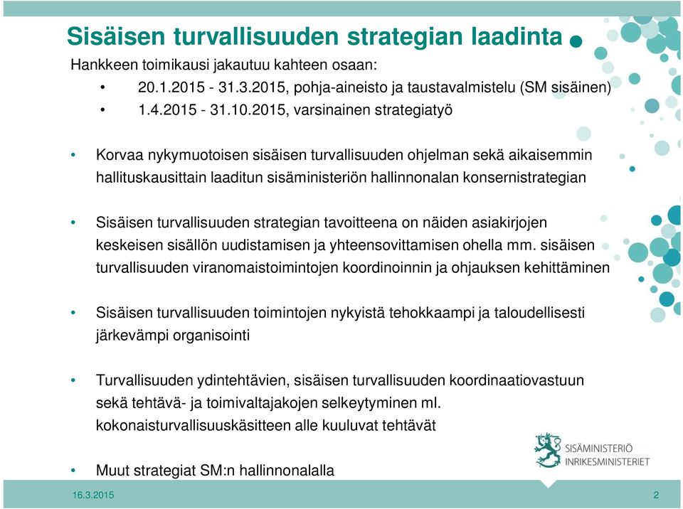 turvallisuuden strategian tavoitteena on näiden asiakirjojen keskeisen sisällön uudistamisen ja yhteensovittamisen ohella mm.