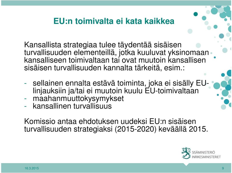 : - sellainen ennalta estävä toiminta, joka ei sisälly EUlinjauksiin ja/tai ei muutoin kuulu EU-toimivaltaan -