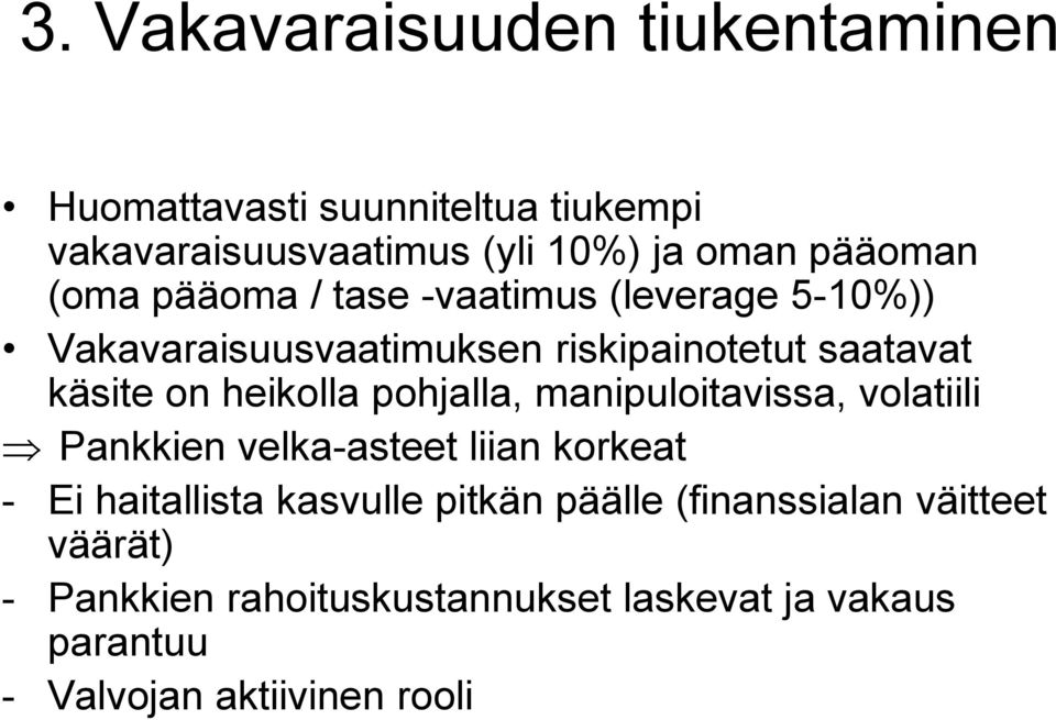 pohjalla, manipuloitavissa, volatiili Pankkien velka-asteet liian korkeat - Ei haitallista kasvulle pitkän päälle