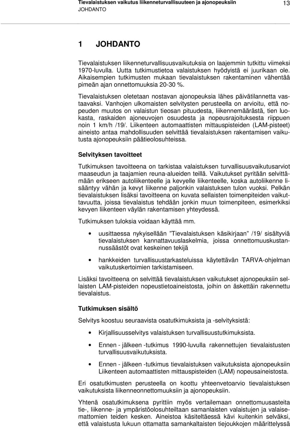 Tievalaistuksen oletetaan nostavan ajonopeuksia lähes päivätilannetta vastaavaksi.