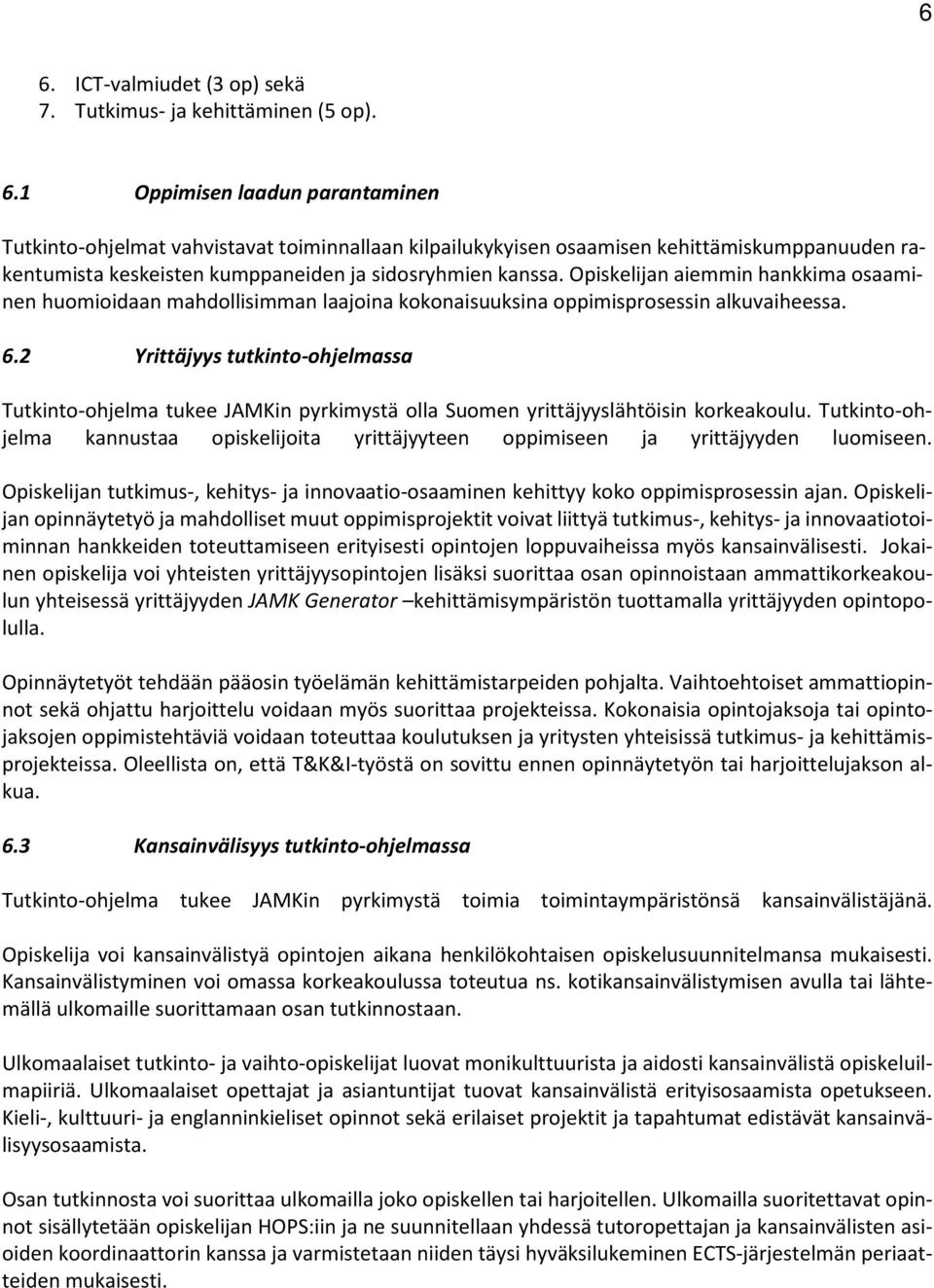 2 Yrittäjyys tutkinto-ohjelmassa Tutkinto-ohjelma tukee JAMKin pyrkimystä olla Suomen yrittäjyyslähtöisin korkeakoulu.