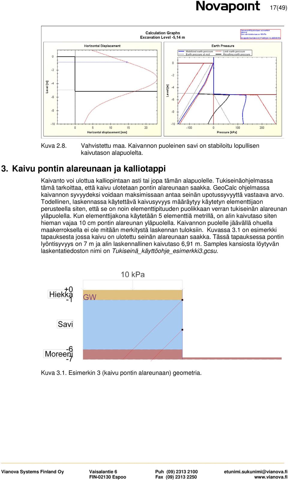 GeoCalc ohjelmassa kaivannon syvyydeksi voidaan maksimissaan antaa seinän upotussyvyyttä vastaava arvo.