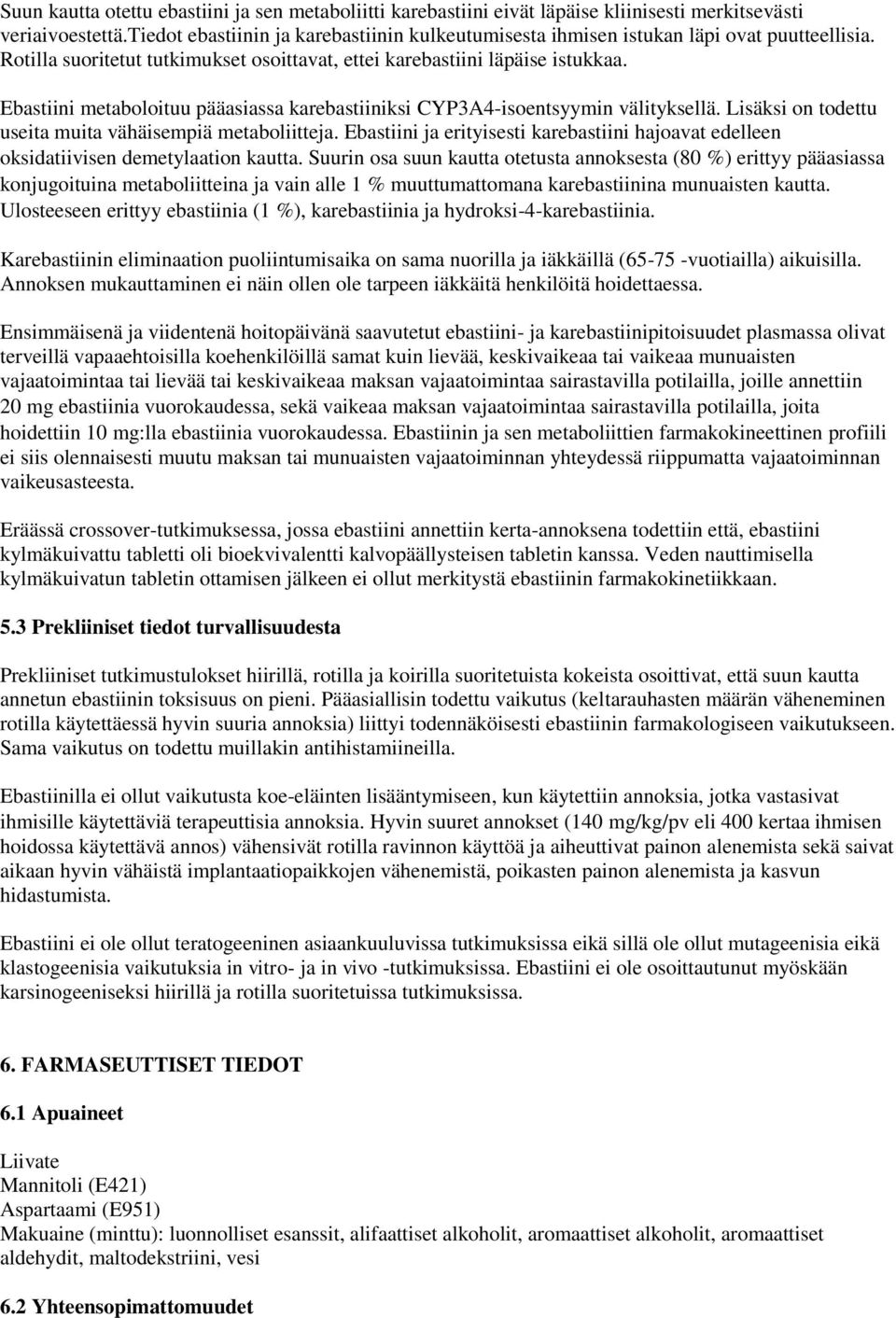 Ebastiini metaboloituu pääasiassa karebastiiniksi CYP3A4-isoentsyymin välityksellä. Lisäksi on todettu useita muita vähäisempiä metaboliitteja.