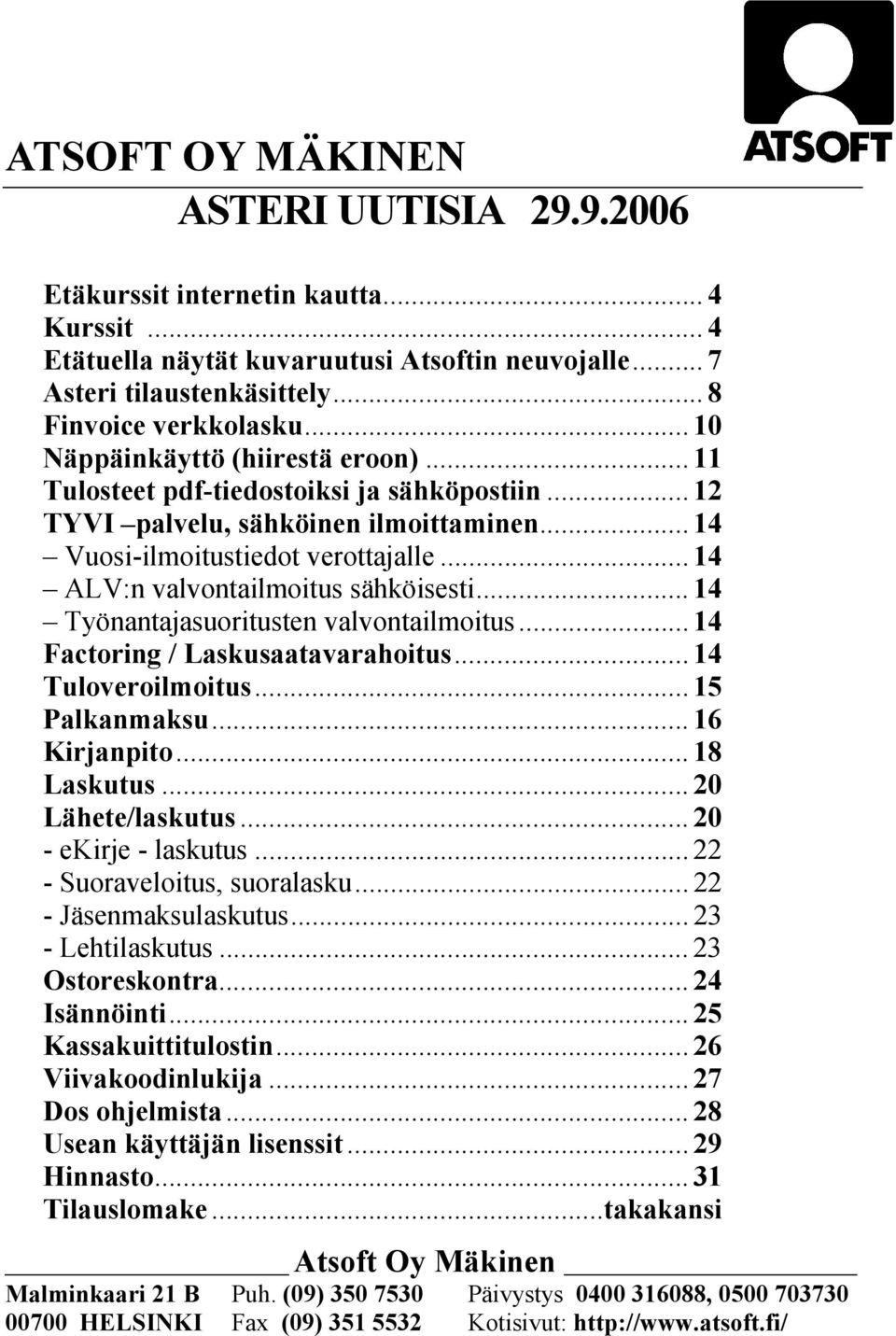 .. 14 ALV:n valvontailmoitus sähköisesti... 14 Työnantajasuoritusten valvontailmoitus... 14 Factoring / Laskusaatavarahoitus... 14 Tuloveroilmoitus... 15 Palkanmaksu... 16 Kirjanpito... 18 Laskutus.