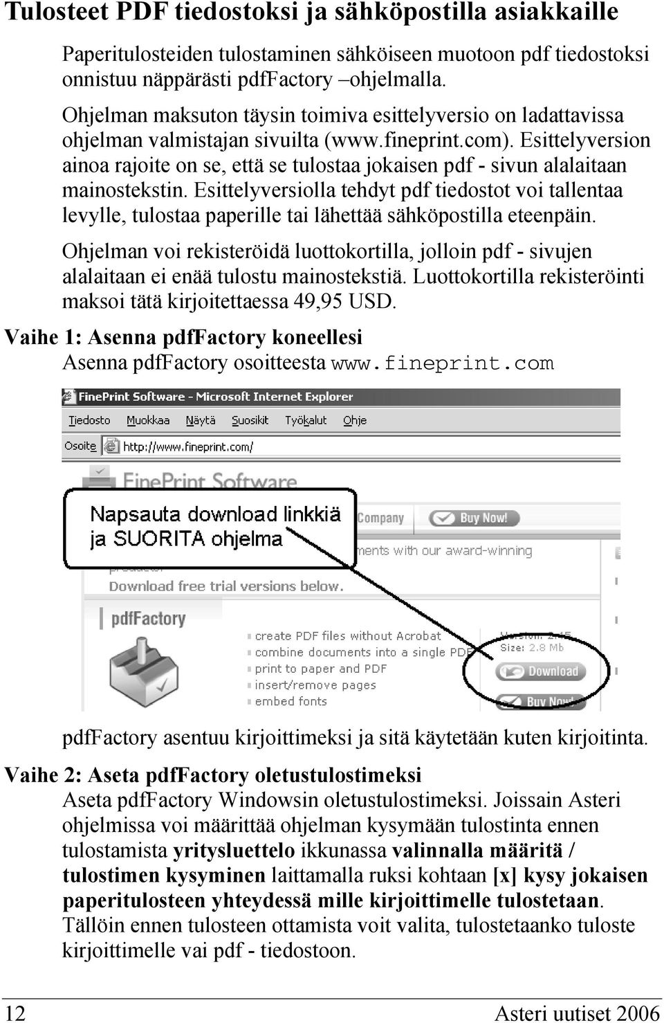 Esittelyversion ainoa rajoite on se, että se tulostaa jokaisen pdf - sivun alalaitaan mainostekstin.