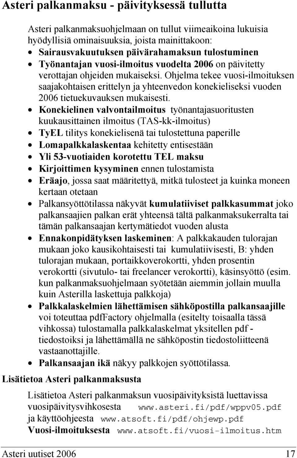 Ohjelma tekee vuosi-ilmoituksen saajakohtaisen erittelyn ja yhteenvedon konekieliseksi vuoden 2006 tietuekuvauksen mukaisesti.