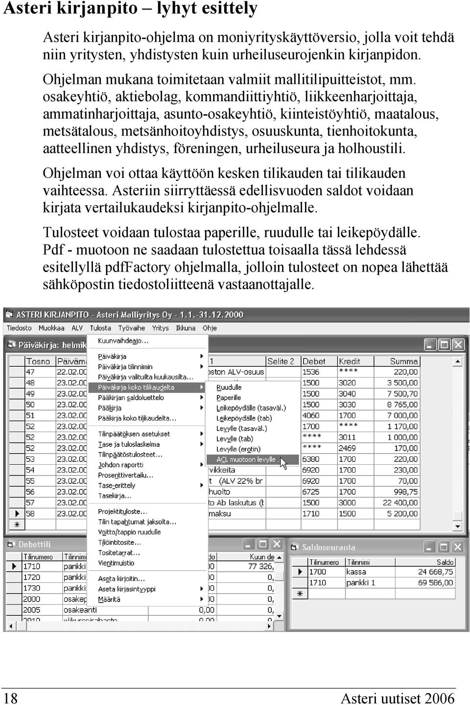 osakeyhtiö, aktiebolag, kommandiittiyhtiö, liikkeenharjoittaja, ammatinharjoittaja, asunto-osakeyhtiö, kiinteistöyhtiö, maatalous, metsätalous, metsänhoitoyhdistys, osuuskunta, tienhoitokunta,