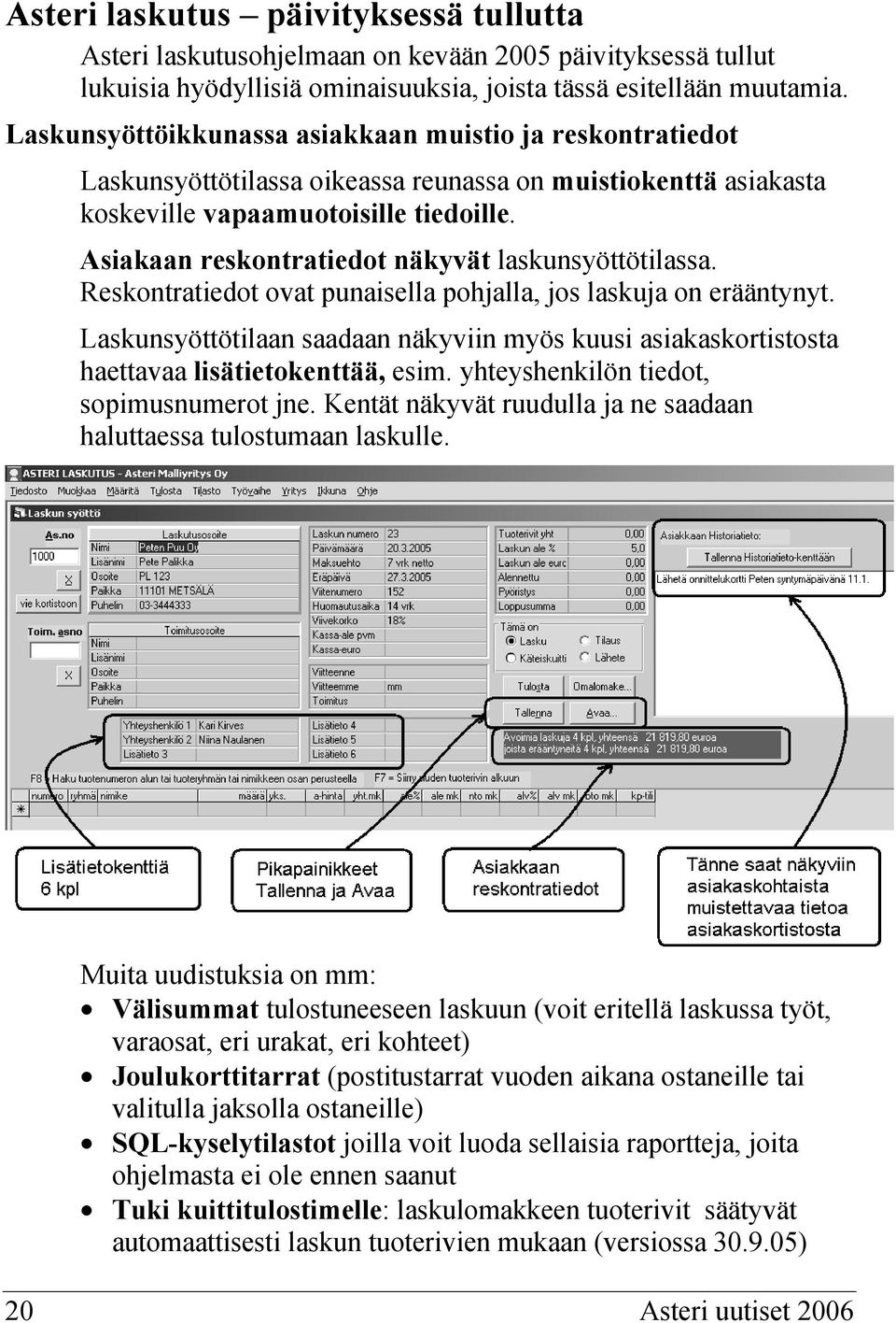 Asiakaan reskontratiedot näkyvät laskunsyöttötilassa. Reskontratiedot ovat punaisella pohjalla, jos laskuja on erääntynyt.