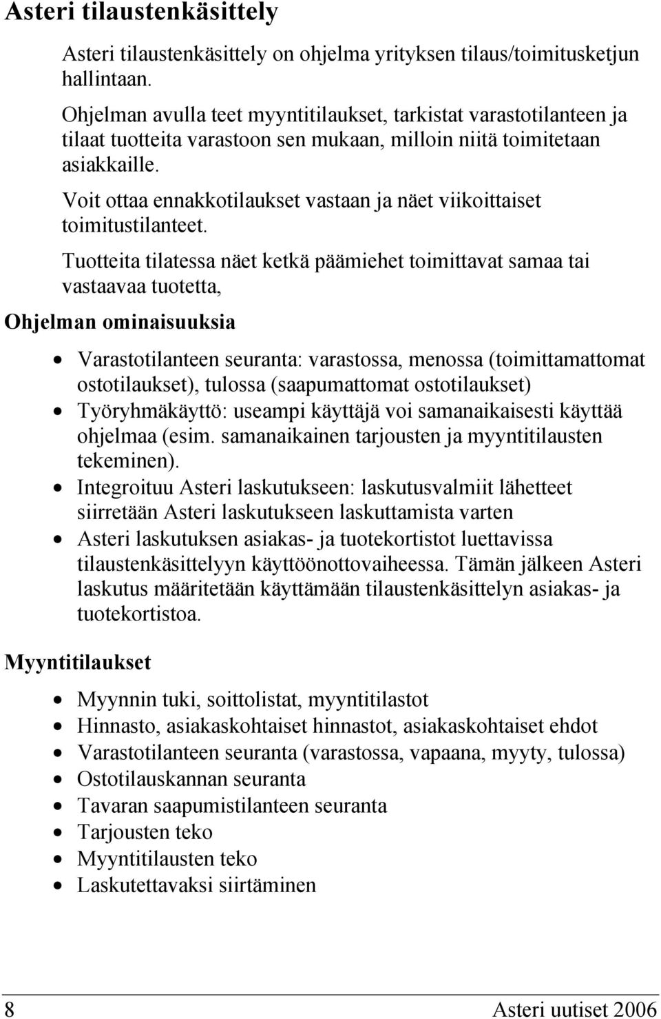 Voit ottaa ennakkotilaukset vastaan ja näet viikoittaiset toimitustilanteet.