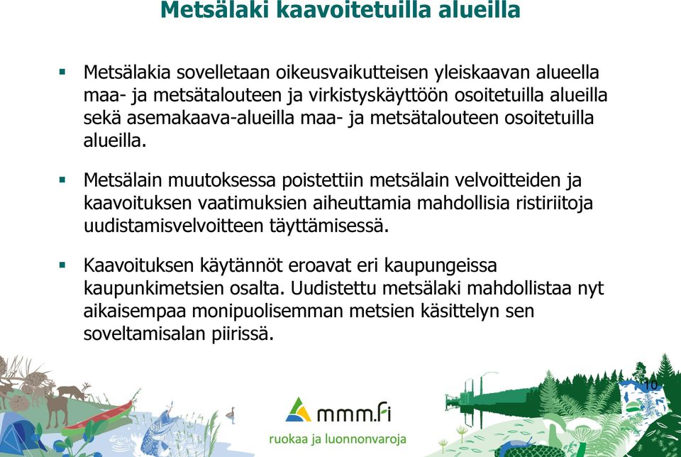 Metsälain muutoksessa poistettiin metsälain velvoitteiden ja kaavoituksen vaatimuksien aiheuttamia mahdollisia ristiriitoja uudistamisvelvoitteen