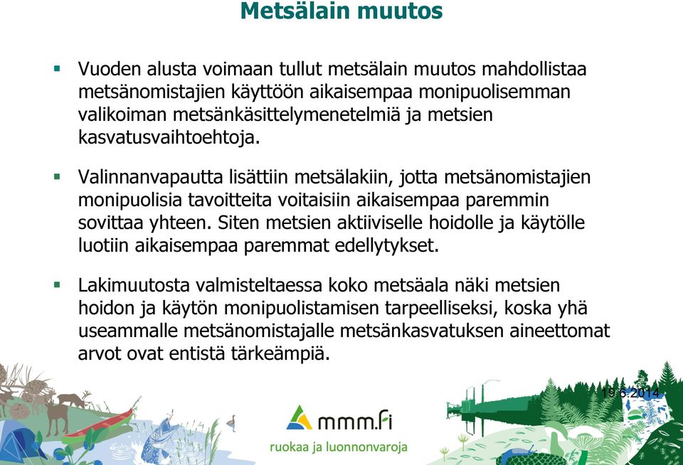 Valinnanvapautta lisättiin metsälakiin, jotta metsänomistajien monipuolisia tavoitteita voitaisiin aikaisempaa paremmin sovittaa yhteen.