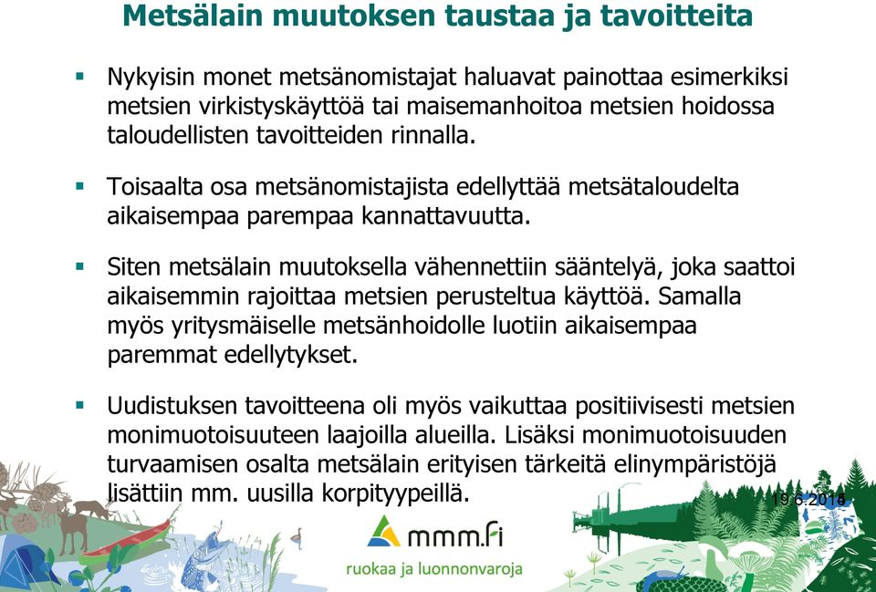 Siten metsälain muutoksella vähennettiin sääntelyä, joka saattoi aikaisemmin rajoittaa metsien perusteltua käyttöä.