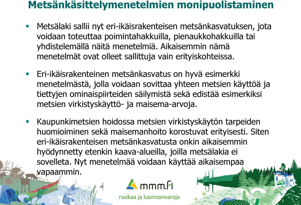 Eri-ikäisrakenteinen metsänkasvatus on hyvä esimerkki menetelmästä, jolla voidaan sovittaa yhteen metsien käyttöä ja tiettyjen ominaispiirteiden säilymistä sekä edistää esimerkiksi metsien