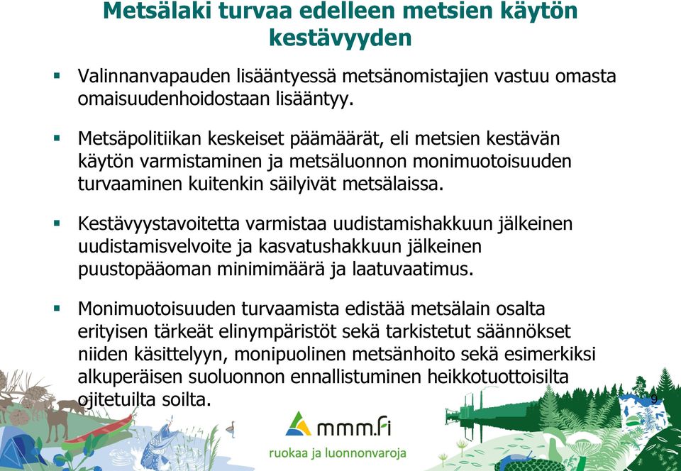 Kestävyystavoitetta varmistaa uudistamishakkuun jälkeinen uudistamisvelvoite ja kasvatushakkuun jälkeinen puustopääoman minimimäärä ja laatuvaatimus.