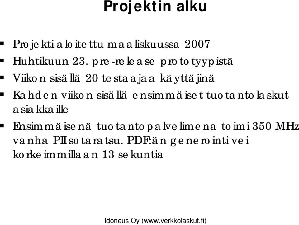 viikon sisällä ensimmäiset tuotantolaskut asiakkaille Ensimmäisenä