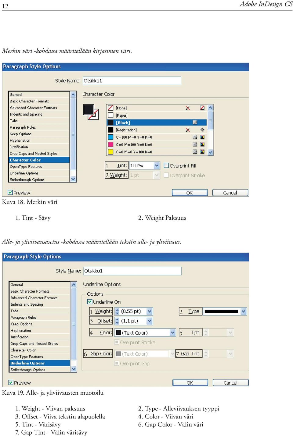 Alle- ja yliviivausten muotoilu. Weight - Viivan paksuus. Type - Alleviivauksen tyyppi.