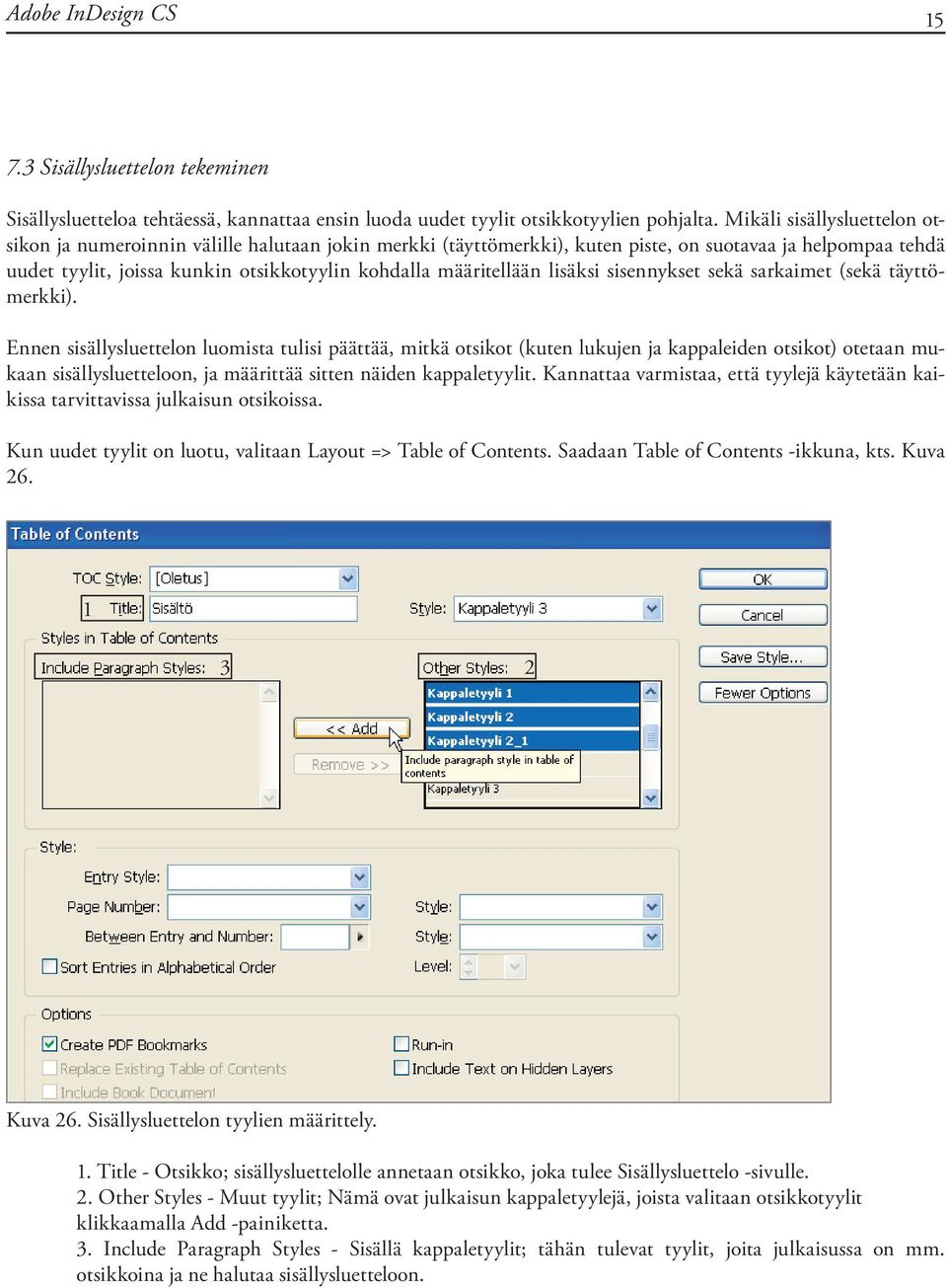 määritellään lisäksi sisennykset sekä sarkaimet (sekä täyttömerkki).