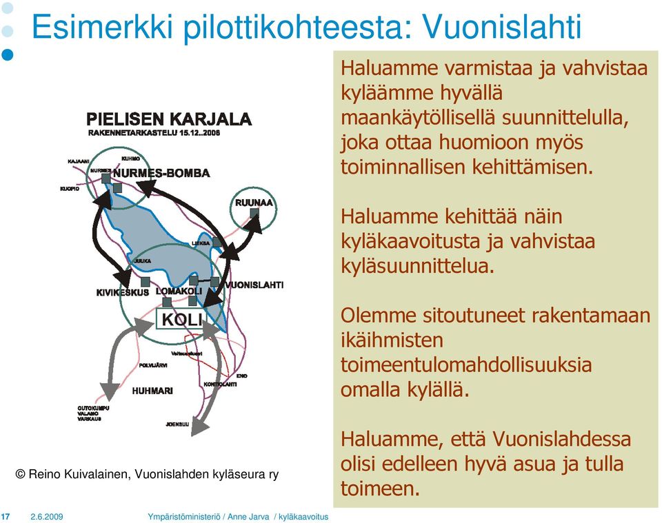 Haluamme kehittää näin kyläkaavoitusta ja vahvistaa kyläsuunnittelua.