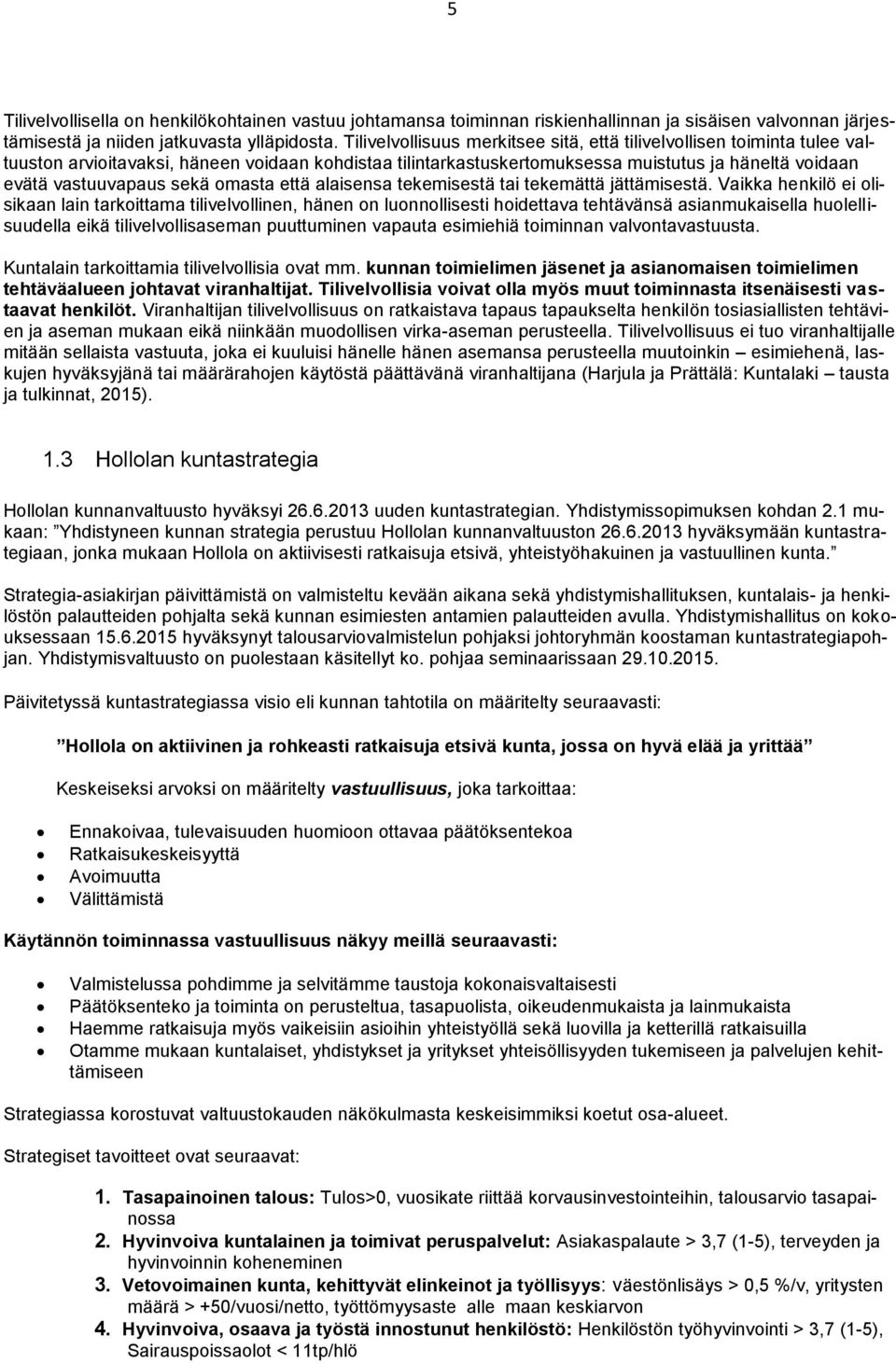 sekä omasta että alaisensa tekemisestä tai tekemättä jättämisestä.
