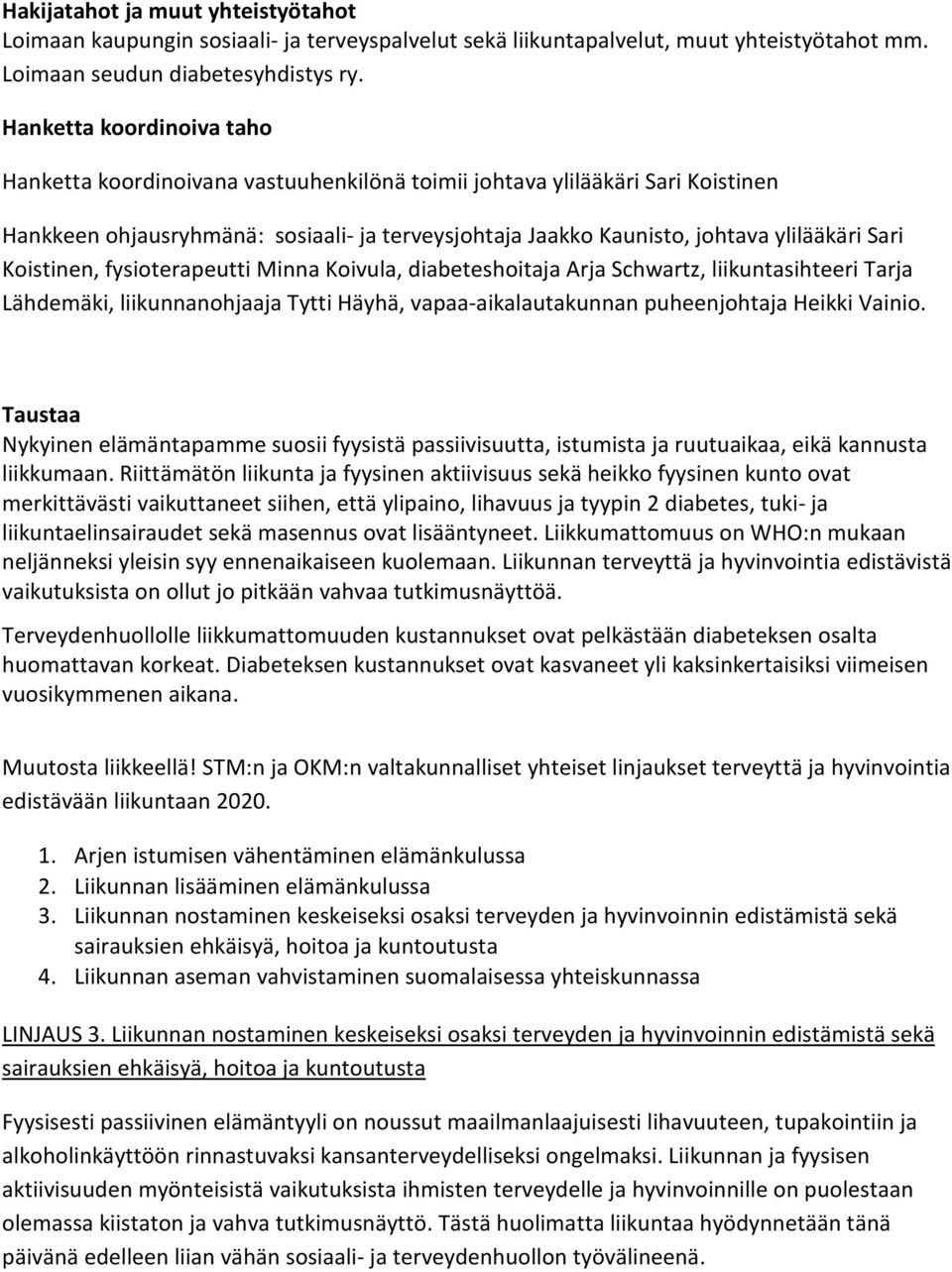 Koistinen, fysioterapeutti Minna Koivula, diabeteshoitaja Arja Schwartz, liikuntasihteeri Tarja Lähdemäki, liikunnanohjaaja Tytti Häyhä, vapaa-aikalautakunnan puheenjohtaja Heikki Vainio.