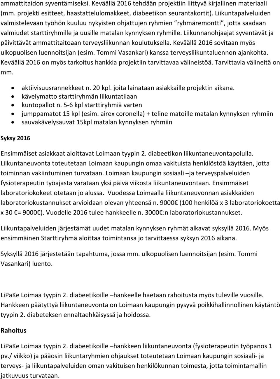 Liikunnanohjaajat syventävät ja päivittävät ammattitaitoaan terveysliikunnan koulutuksella. Keväällä 2016 sovitaan myös ulkopuolisen luennoitsijan (esim.