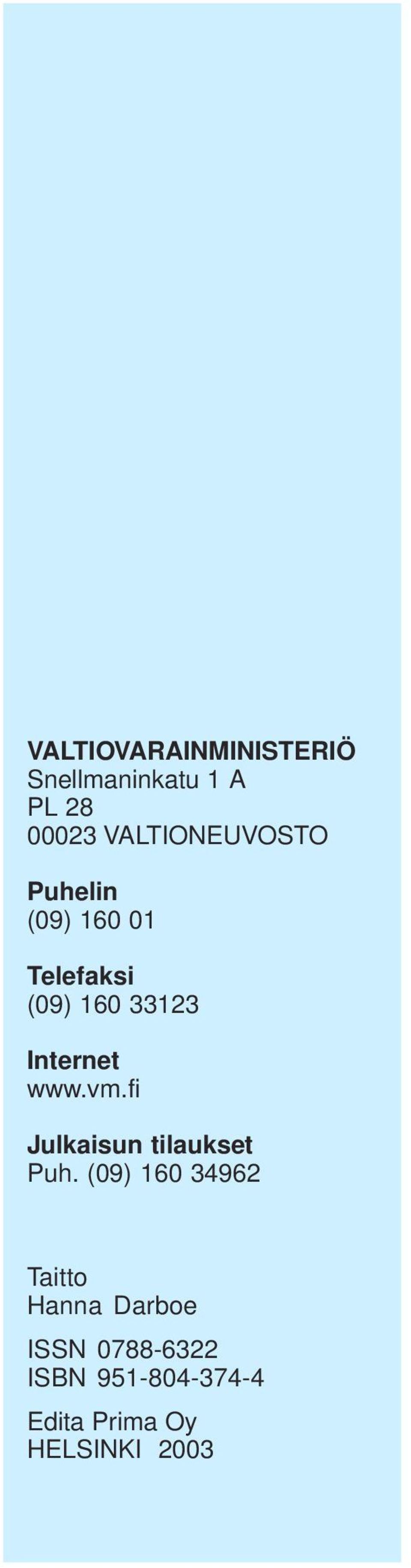 Internet www.vm.fi Julkaisun tilaukset Puh.