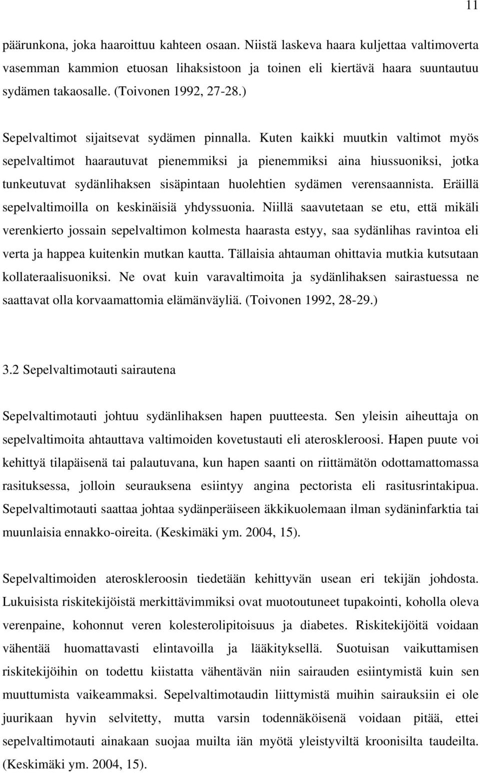 Kuten kaikki muutkin valtimot myös sepelvaltimot haarautuvat pienemmiksi ja pienemmiksi aina hiussuoniksi, jotka tunkeutuvat sydänlihaksen sisäpintaan huolehtien sydämen verensaannista.
