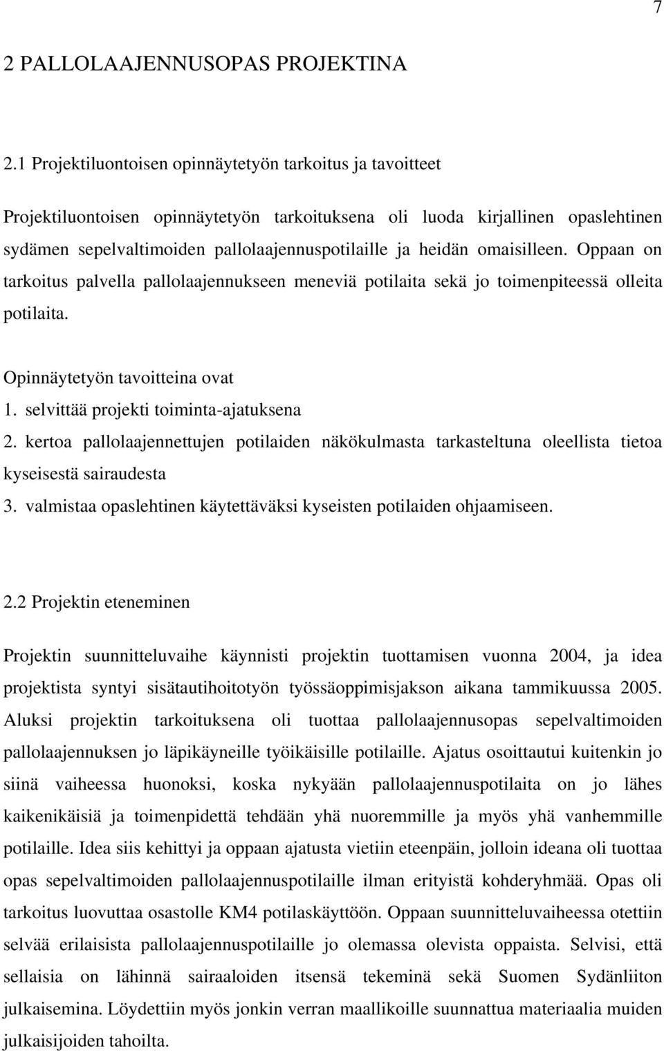 heidän omaisilleen. Oppaan on tarkoitus palvella pallolaajennukseen meneviä potilaita sekä jo toimenpiteessä olleita potilaita. Opinnäytetyön tavoitteina ovat 1.