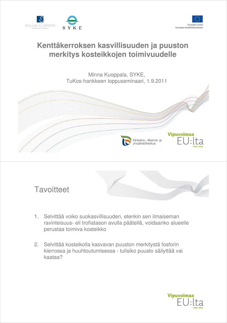 Selvittää voiko suokasvillisuuden, etenkin sen ilmaiseman ravinteisuus- eli trofiatason avulla päätellä,