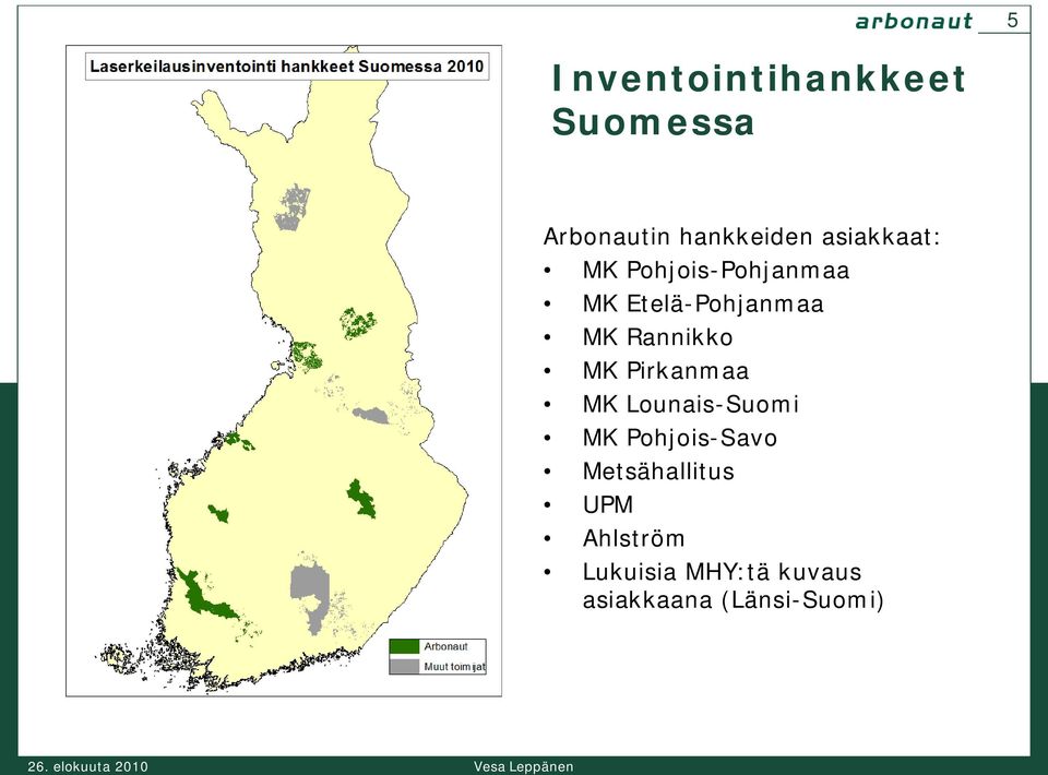 Lounais-Suomi MK Pohjois-Savo Metsähallitus UPM Ahlström Lukuisia