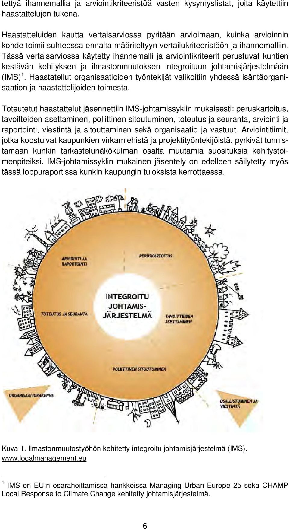 Tässä vertaisarviossa käytetty ihannemalli ja arviointikriteerit perustuvat kuntien kestävän kehityksen ja ilmastonmuutoksen integroituun johtamisjärjestelmään (IMS) 1.