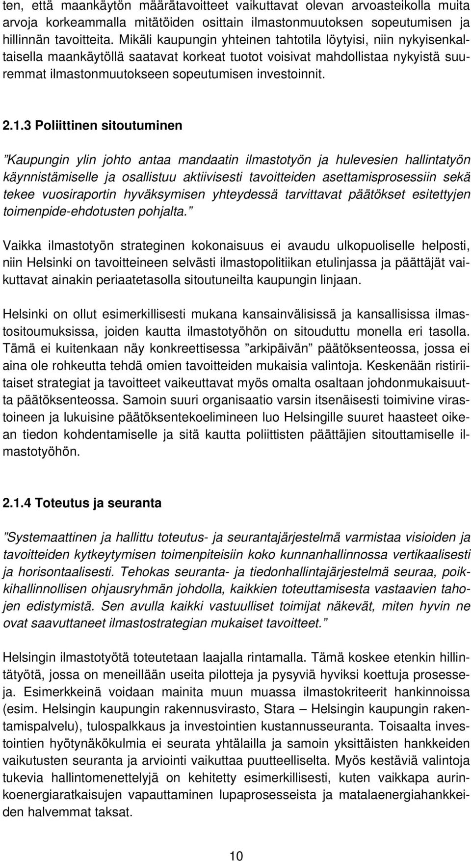 3 Poliittinen sitoutuminen Kaupungin ylin johto antaa mandaatin ilmastotyön ja hulevesien hallintatyön käynnistämiselle ja osallistuu aktiivisesti tavoitteiden asettamisprosessiin sekä tekee