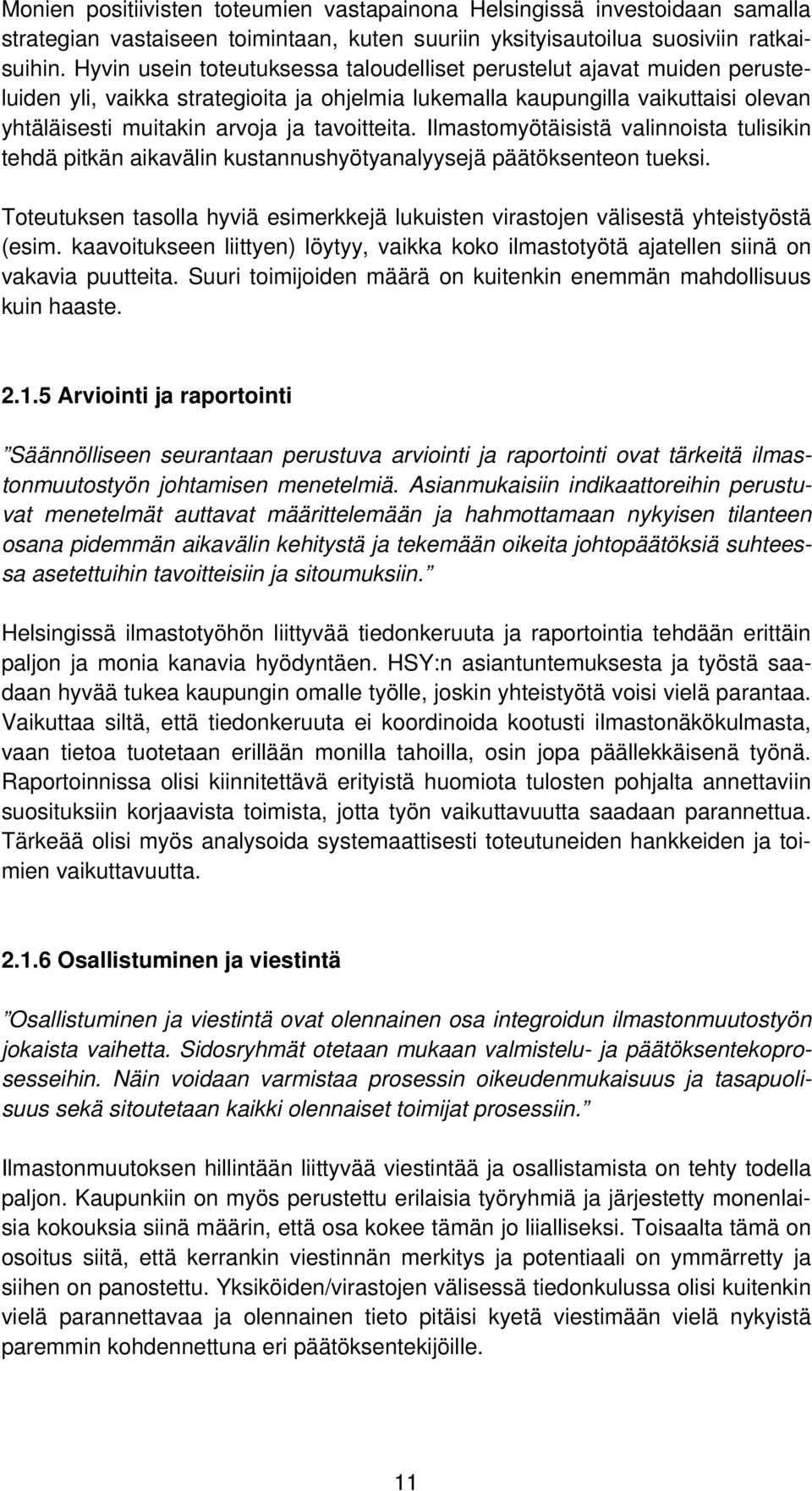 tavoitteita. Ilmastomyötäisistä valinnoista tulisikin tehdä pitkän aikavälin kustannushyötyanalyysejä päätöksenteon tueksi.