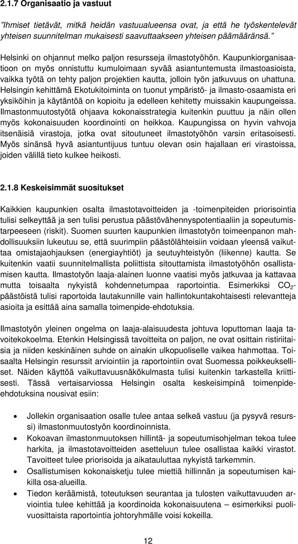 Kaupunkiorganisaatioon on myös onnistuttu kumuloimaan syvää asiantuntemusta ilmastoasioista, vaikka työtä on tehty paljon projektien kautta, jolloin työn jatkuvuus on uhattuna.