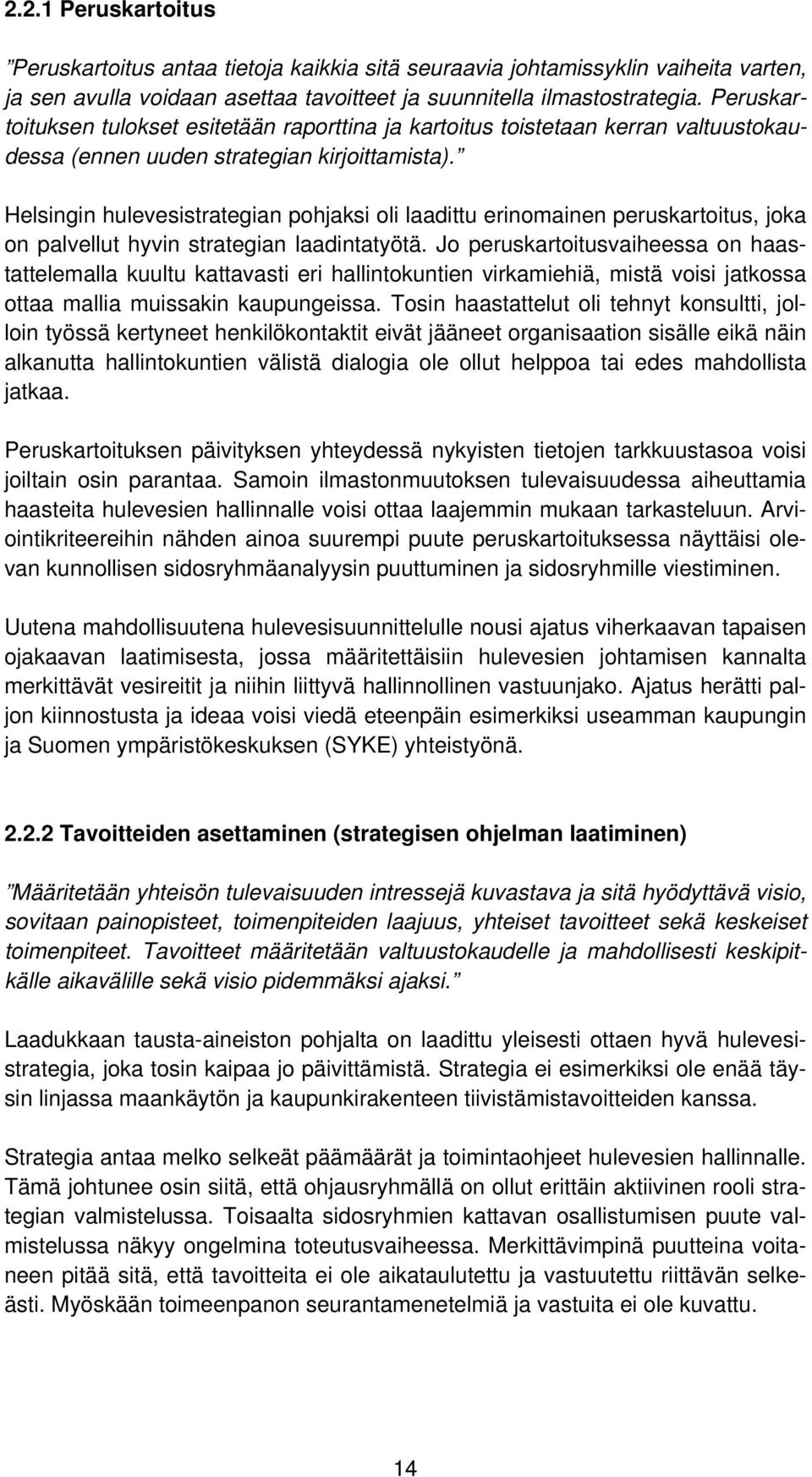 Helsingin hulevesistrategian pohjaksi oli laadittu erinomainen peruskartoitus, joka on palvellut hyvin strategian laadintatyötä.