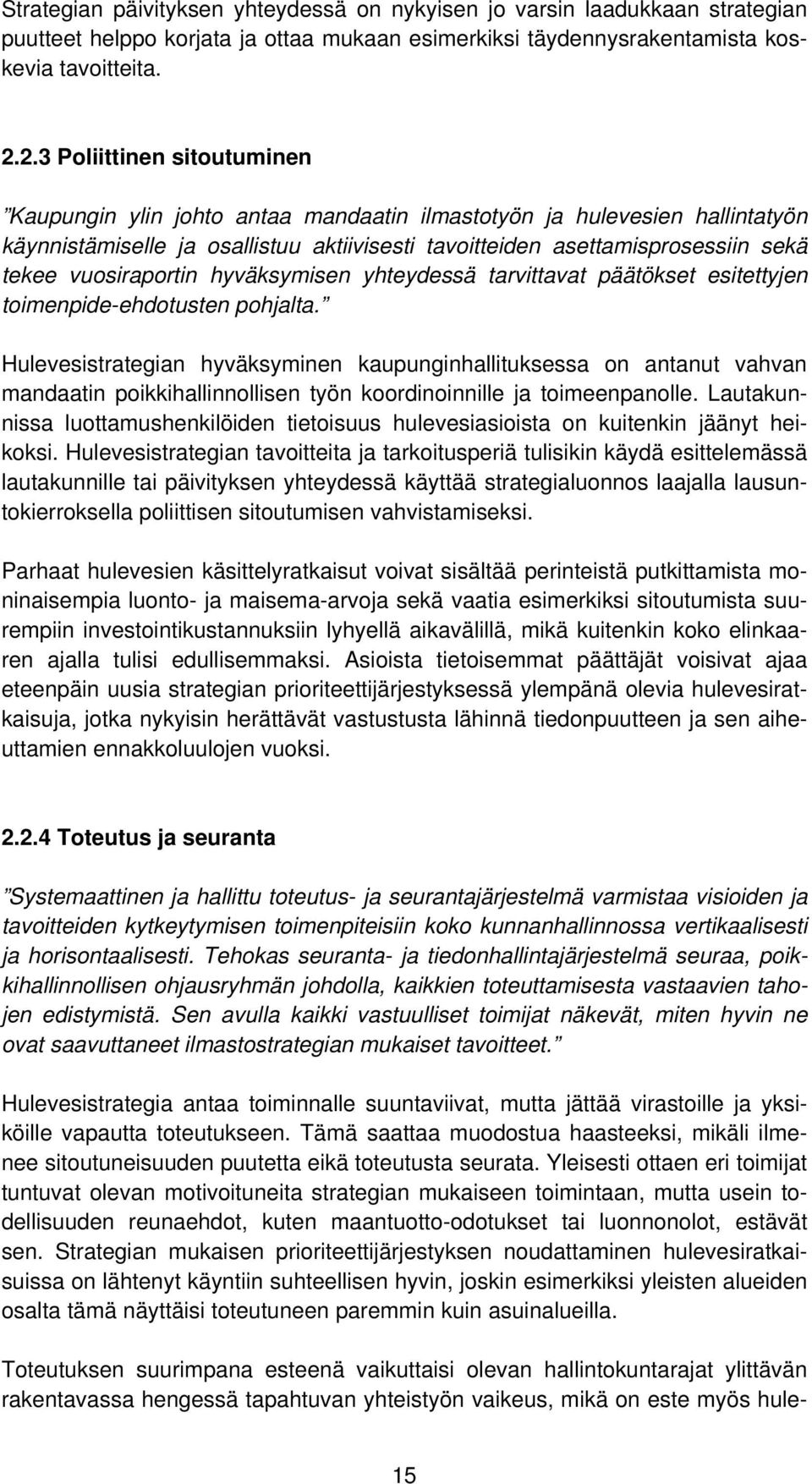 vuosiraportin hyväksymisen yhteydessä tarvittavat päätökset esitettyjen toimenpide-ehdotusten pohjalta.