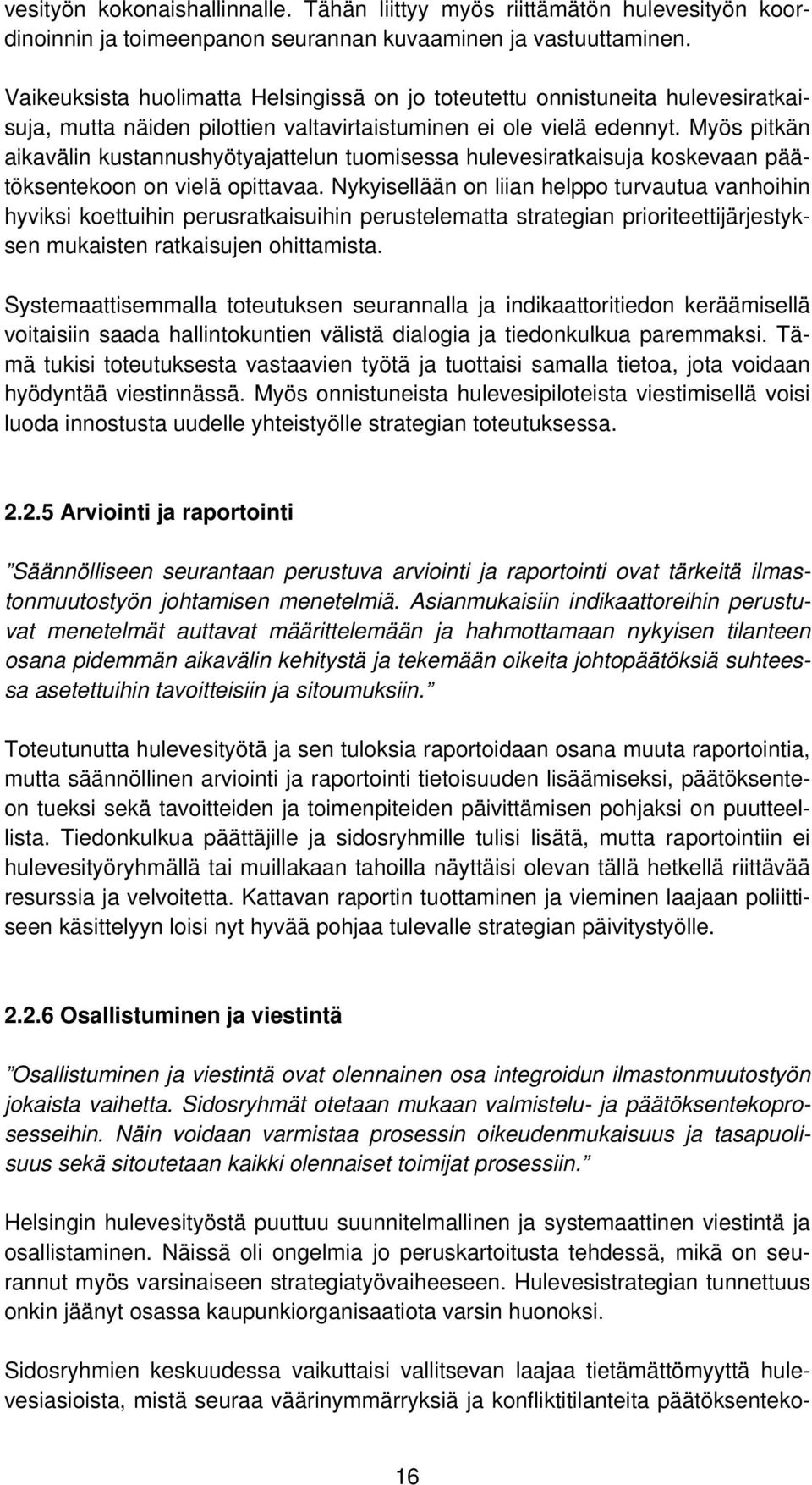 Myös pitkän aikavälin kustannushyötyajattelun tuomisessa hulevesiratkaisuja koskevaan päätöksentekoon on vielä opittavaa.