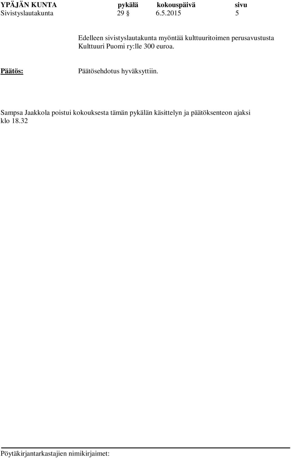 perusavustusta Kulttuuri Puomi ry:lle 300 euroa.