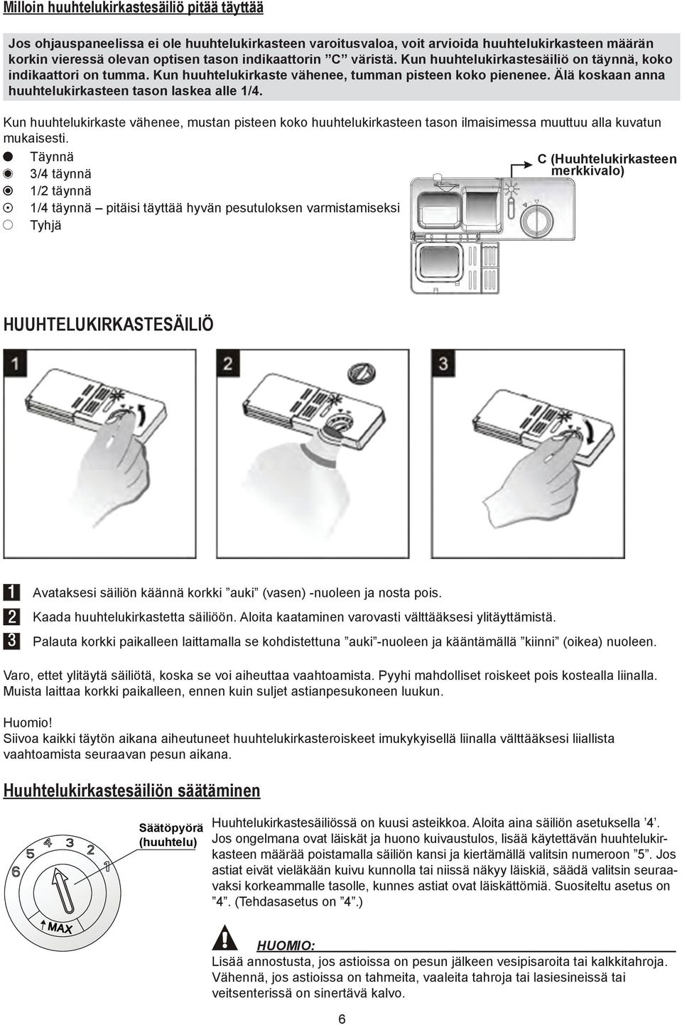 Kun huuhtelukirkaste vähenee, mustan pisteen koko huuhtelukirkasteen tason ilmaisimessa muuttuu alla kuvatun mukaisesti.
