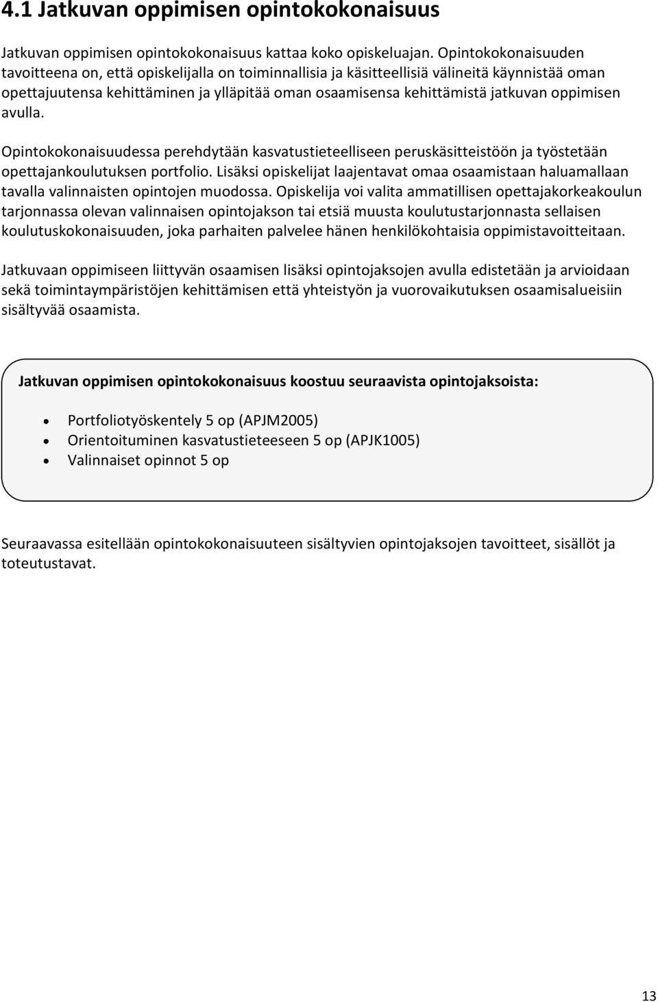 oppimisen avulla. Opintokokonaisuudessa perehdytään kasvatustieteelliseen peruskäsitteistöön ja työstetään opettajankoulutuksen portfolio.