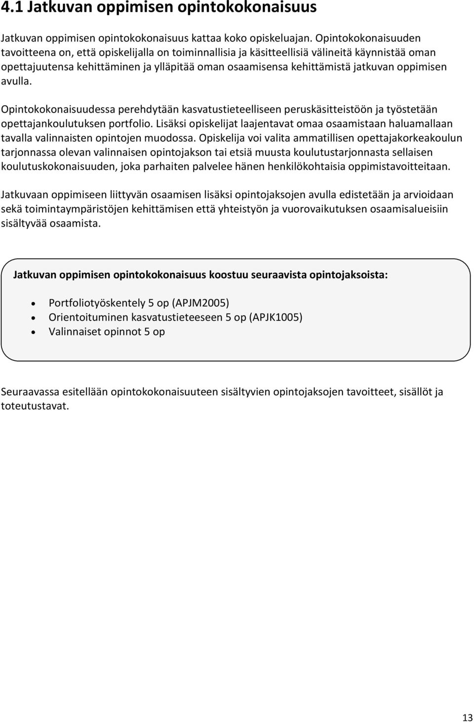 oppimisen avulla. Opintokokonaisuudessa perehdytään kasvatustieteelliseen peruskäsitteistöön ja työstetään opettajankoulutuksen portfolio.