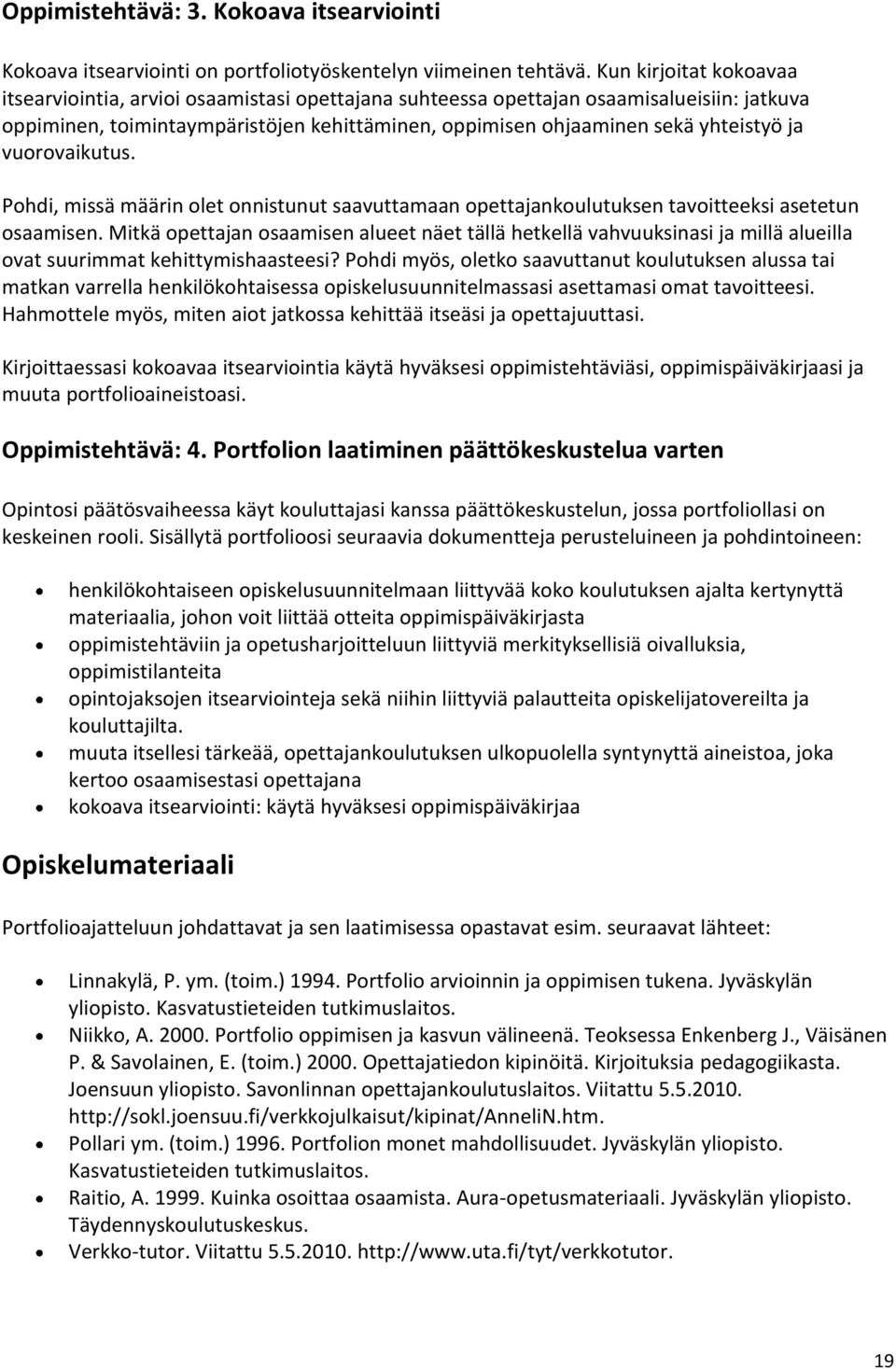 vuorovaikutus. Pohdi, missä määrin olet onnistunut saavuttamaan opettajankoulutuksen tavoitteeksi asetetun osaamisen.