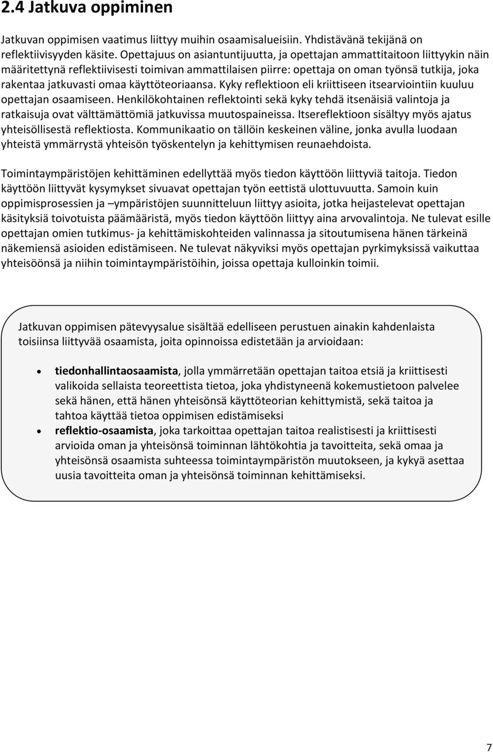 käyttöteoriaansa. Kyky reflektioon eli kriittiseen itsearviointiin kuuluu opettajan osaamiseen.